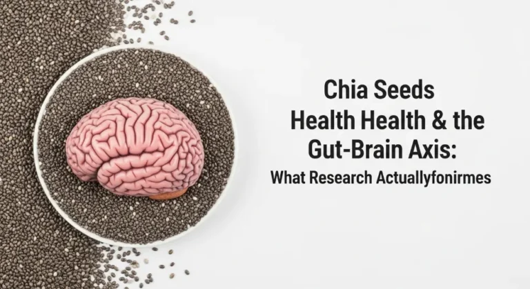 Chia Seeds Brain Health & the Gut-Brain Axis What Research Actually Confirms